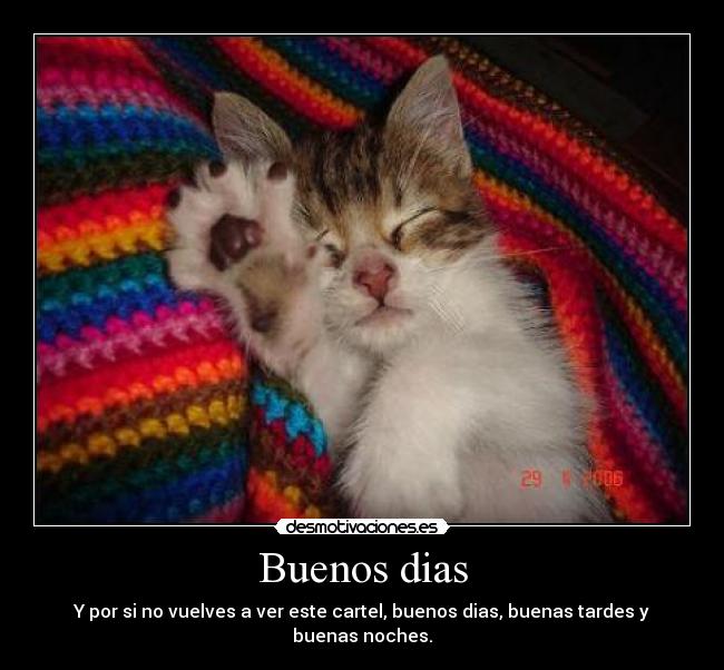 Buenos dias - Y por si no vuelves a ver este cartel, buenos dias, buenas tardes y buenas noches.