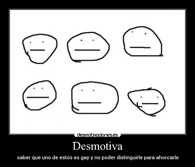 Desmotiva - saber que uno de estos es gay y no poder distinguirle para ahorcarle