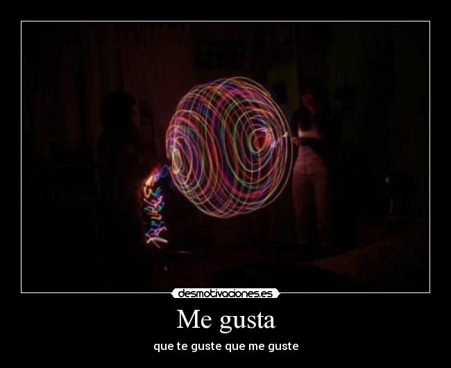 Me gusta - que te guste que me guste