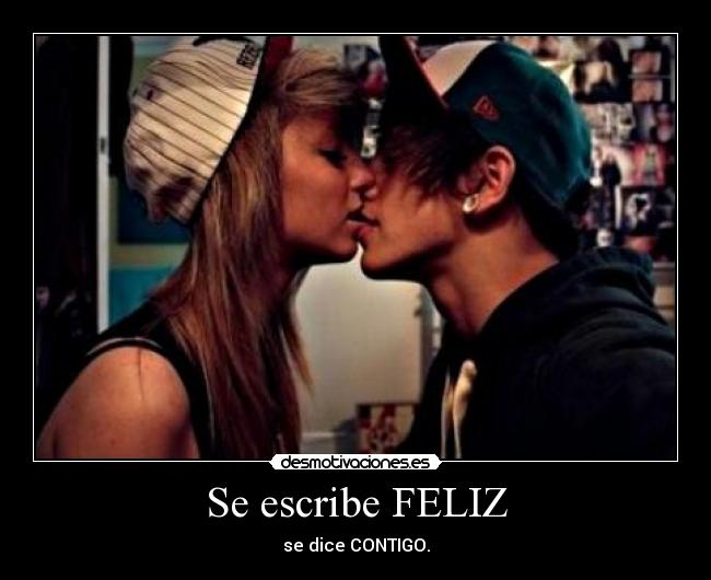 Se escribe FELIZ - se dice CONTIGO.