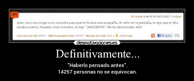 Definitivamente... - Haberlo pensado antes.
14257 personas no se equivocan.