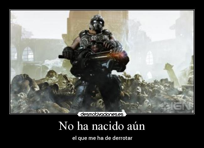 No ha nacido aún - el que me ha de derrotar