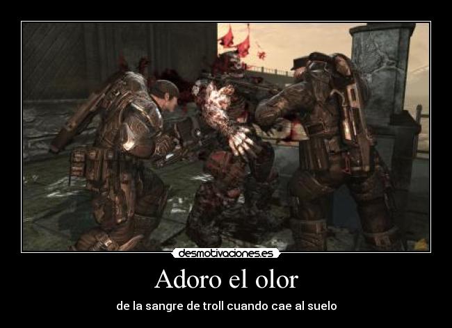 Adoro el olor - de la sangre de troll cuando cae al suelo