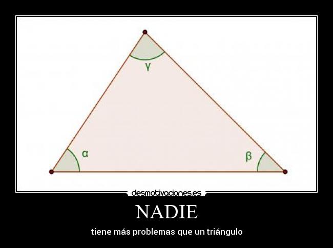 NADIE - tiene más problemas que un triángulo