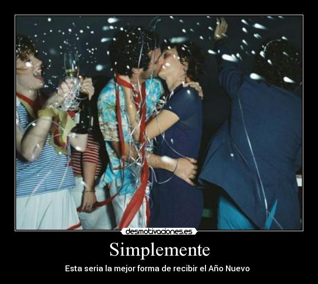 Simplemente - Esta seria la mejor forma de recibir el Año Nuevo ♥♥