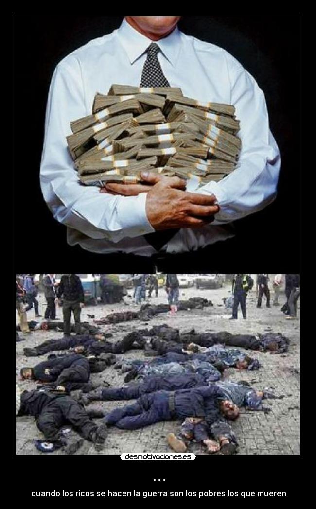 ... - cuando los ricos se hacen la guerra son los pobres los que mueren