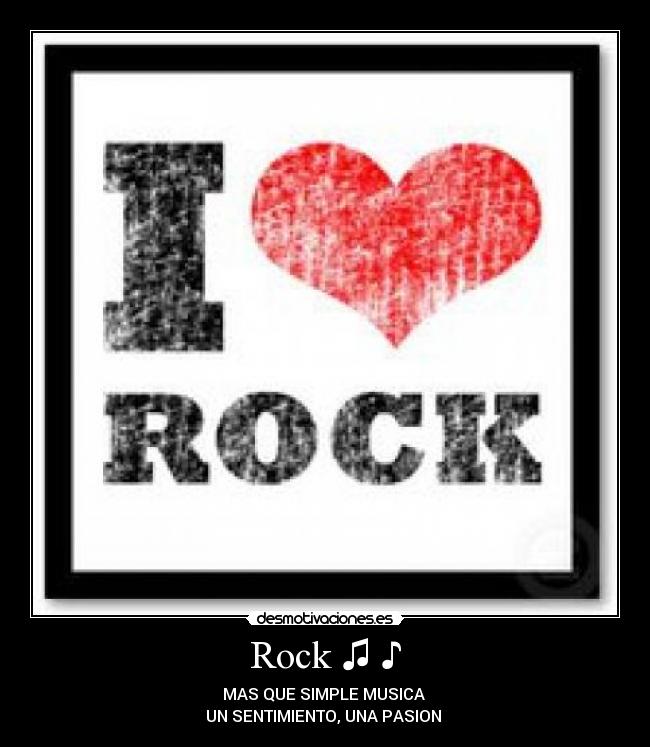 Rock ♫ ♪ - MAS QUE SIMPLE MUSICA 
UN SENTIMIENTO, UNA PASION ♥