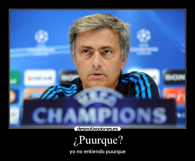 ¿Puurque? - yo no entiendo puurque