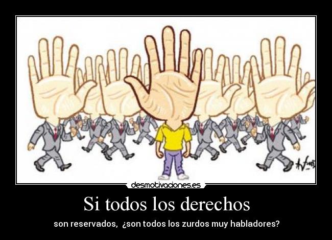 Si todos los derechos - son reservados, ¿son todos los zurdos muy habladores?