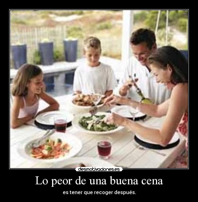 Lo peor de una buena cena - es tener que recoger después.
