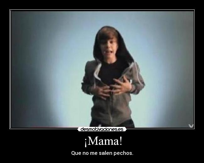¡Mama! - Que no me salen pechos.