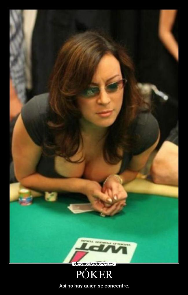 PÓKER - Así no hay quien se concentre.