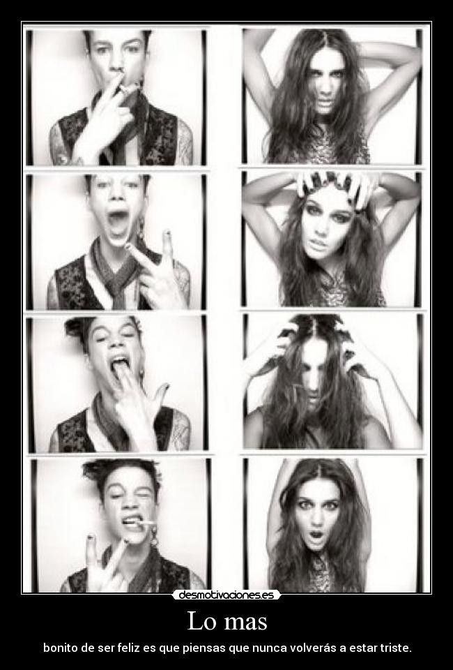 Lo mas - bonito de ser feliz es que piensas que nunca volverás a estar triste.
