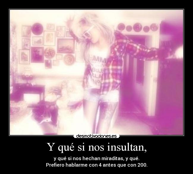 Y qué si nos insultan, - 