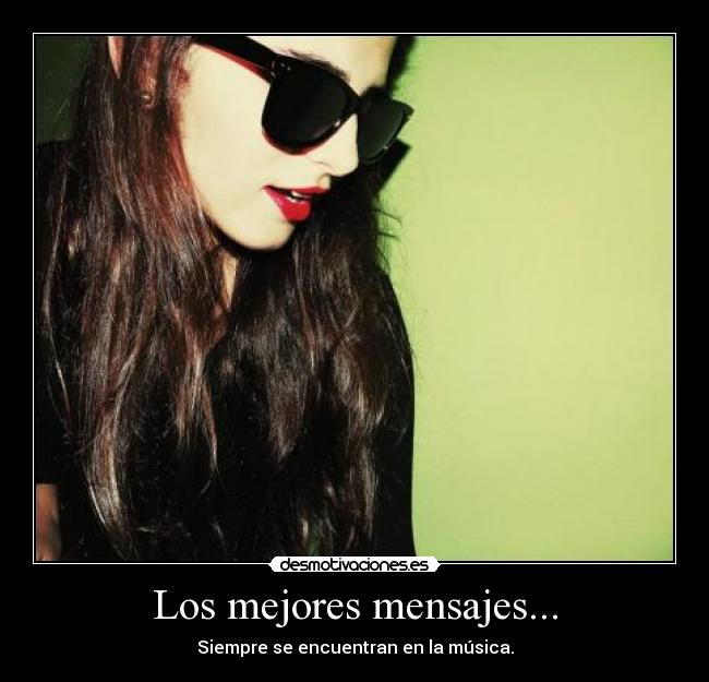 Los mejores mensajes... - Siempre se encuentran en la música.