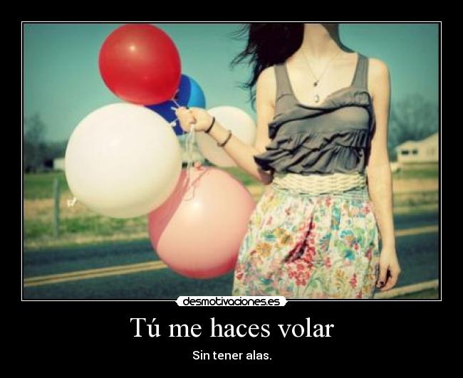 Tú me haces volar - Sin tener alas.