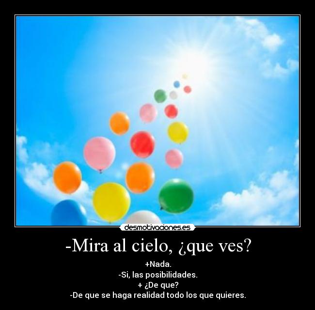 -Mira al cielo, ¿que ves? -