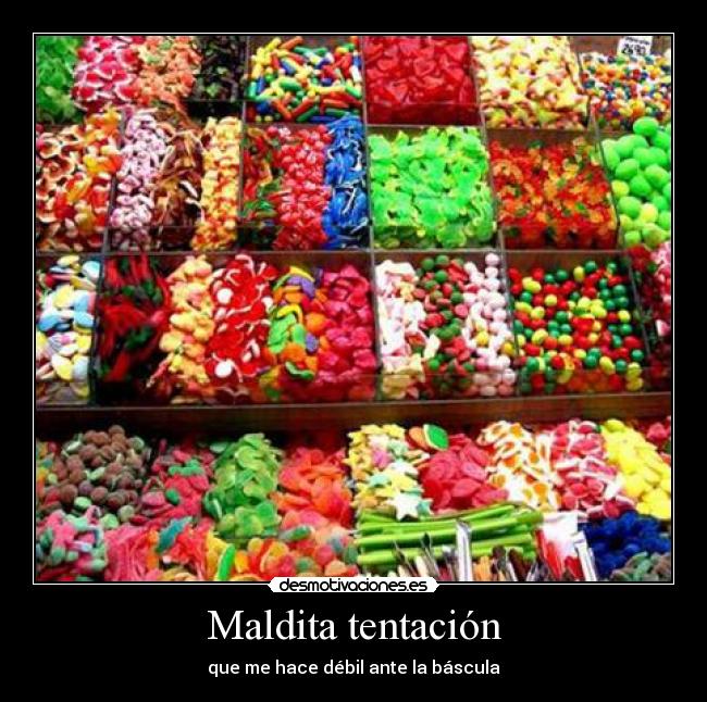 Maldita tentación - que me hace débil ante la báscula