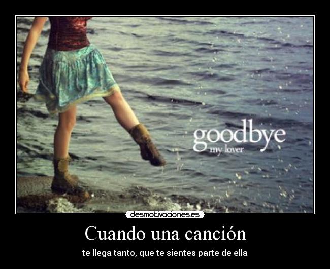 Cuando una canción - te llega tanto, que te sientes parte de ella