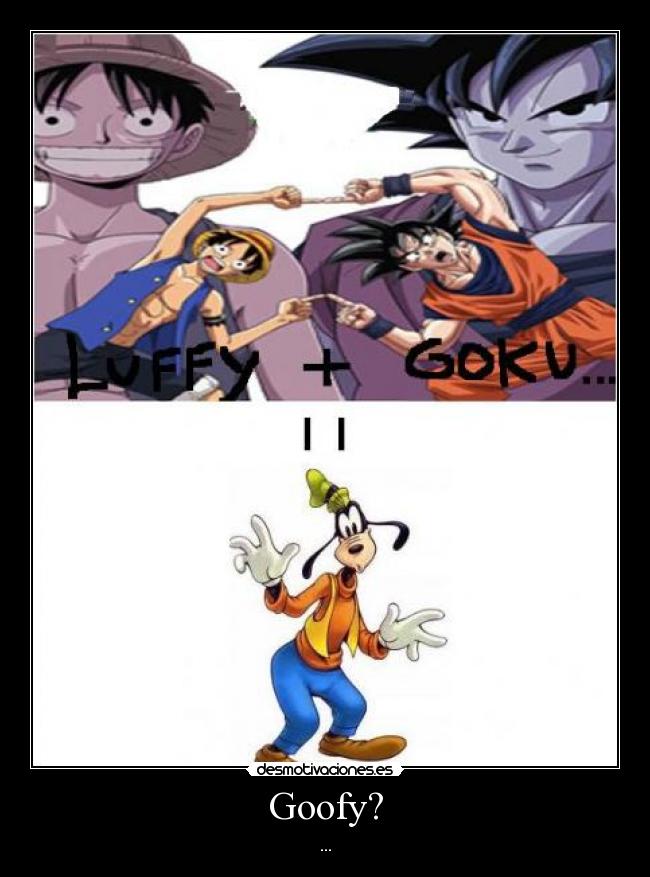 carteles goku mas luffy igual goofy desmotivaciones