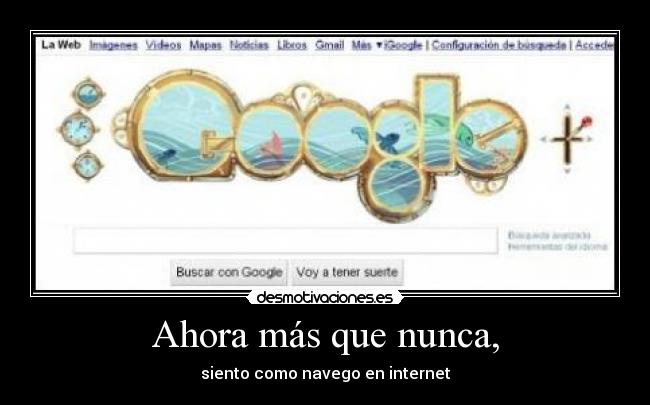 Ahora más que nunca, - siento como navego en internet