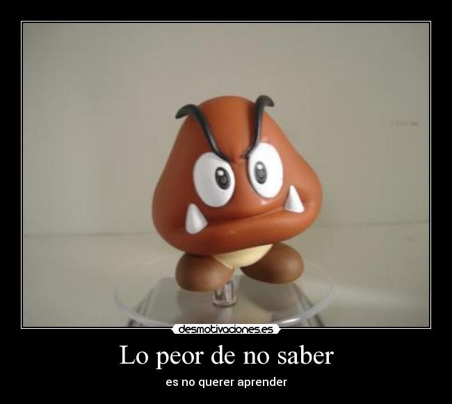 carteles tatatataaaaann conclusiones una loca chapchapchapchap asi suenan los pasos goomba 0u0 desmotivaciones