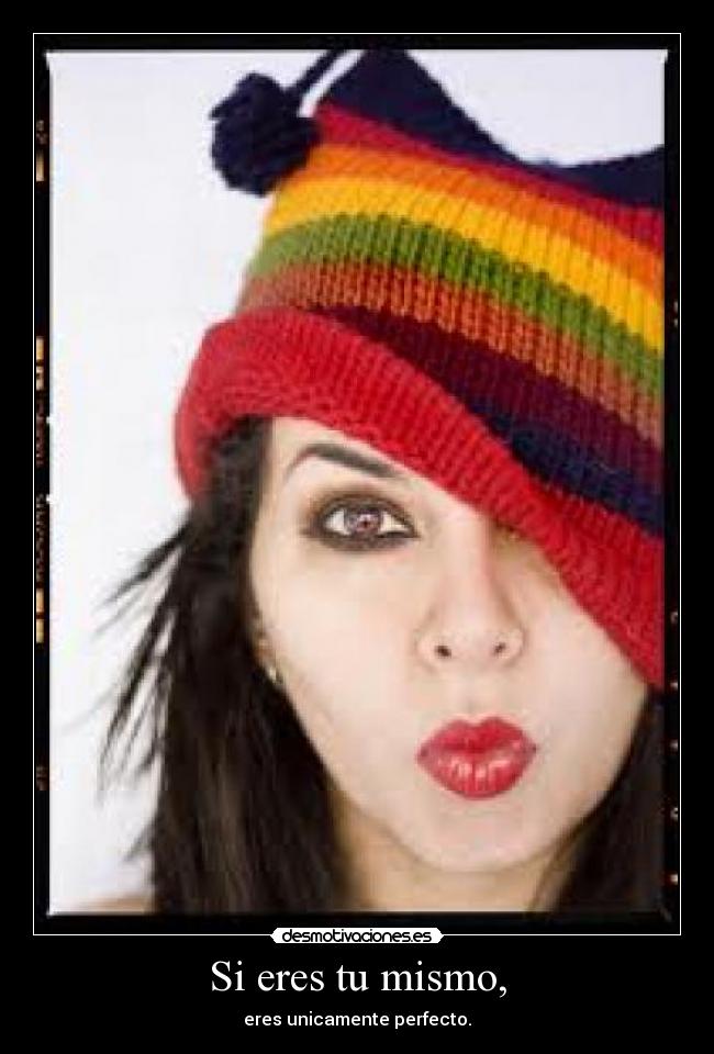 Si eres tu mismo, -