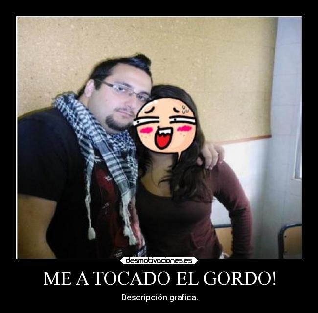 ME A TOCADO EL GORDO! - Descripción grafica.