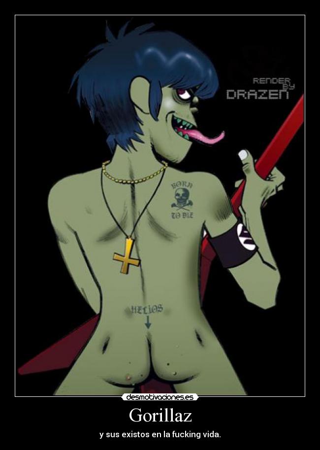 Gorillaz - y sus existos en la fucking vida.