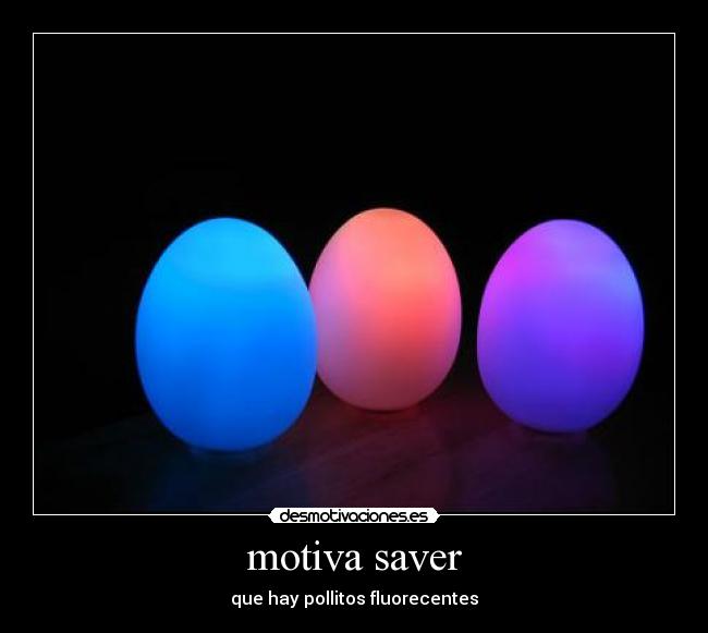motiva saver - que hay pollitos fluorecentes