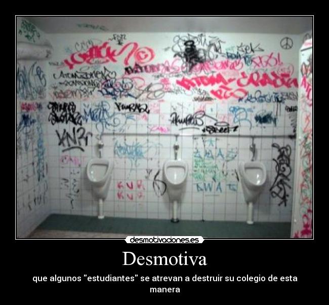 Desmotiva - que algunos estudiantes se atrevan a destruir su colegio de esta manera