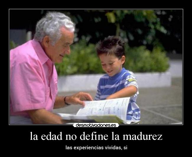 la edad no define la madurez - 