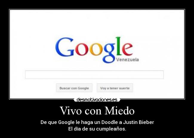 Vivo con Miedo - De que Google le haga un Doodle a Justin Bieber
El día de su cumpleaños.