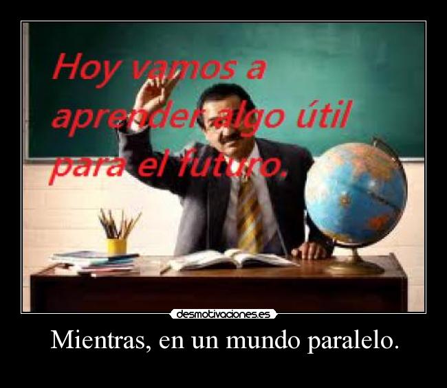 Mientras, en un mundo paralelo. -