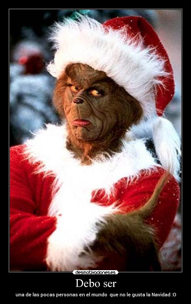 Debo ser - una de las pocas personas en el mundo que no le gusta la Navidad :O