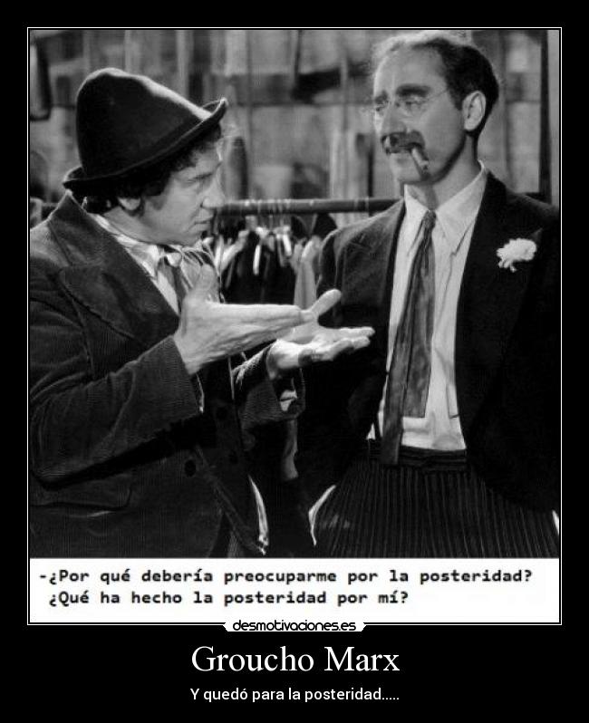 Groucho Marx - Y quedó para la posteridad.....
