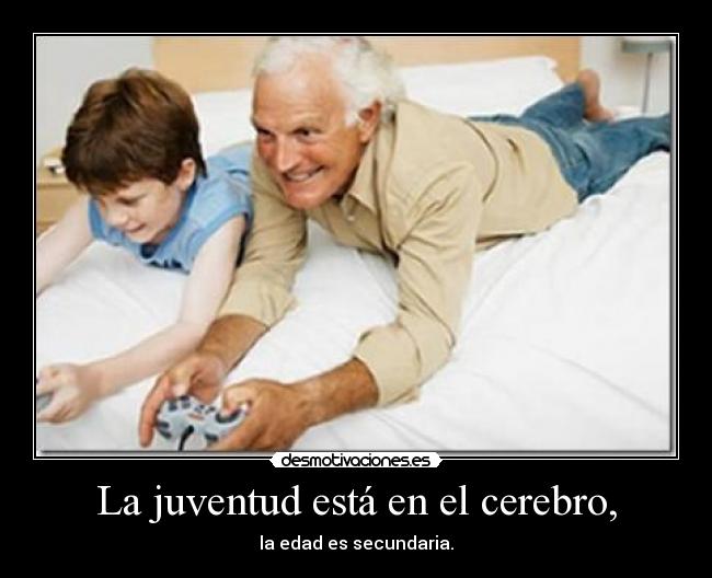 La juventud está en el cerebro, -