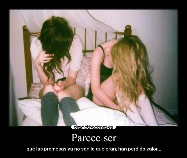 Parece ser - que las promesas ya no son lo que eran; han perdido valor...