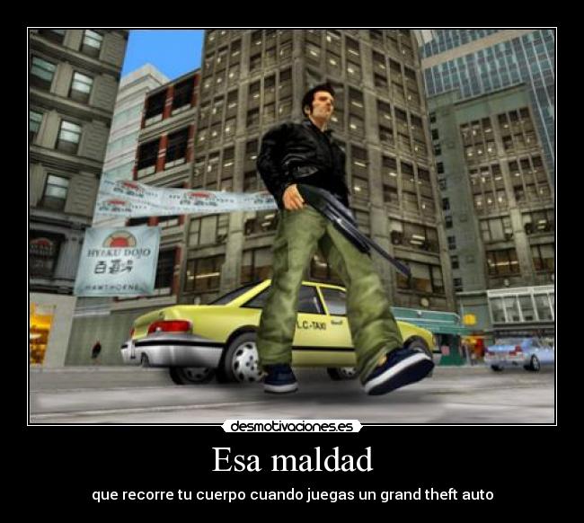 Esa maldad - que recorre tu cuerpo cuando juegas un grand theft auto