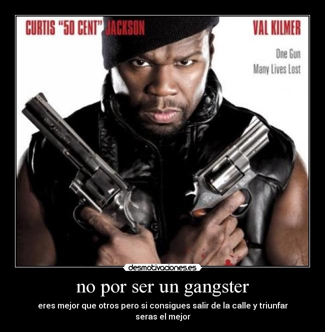 no por ser un gangster -