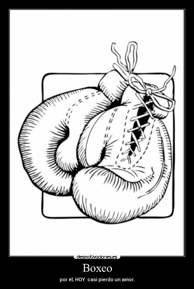 Boxeo - por él, HOY casi pierdo un amor.