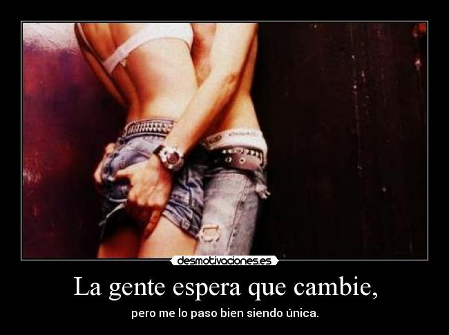 La gente espera que cambie, -