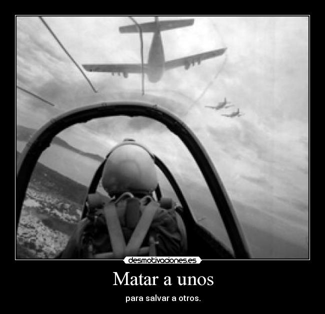 Matar a unos - para salvar a otros.