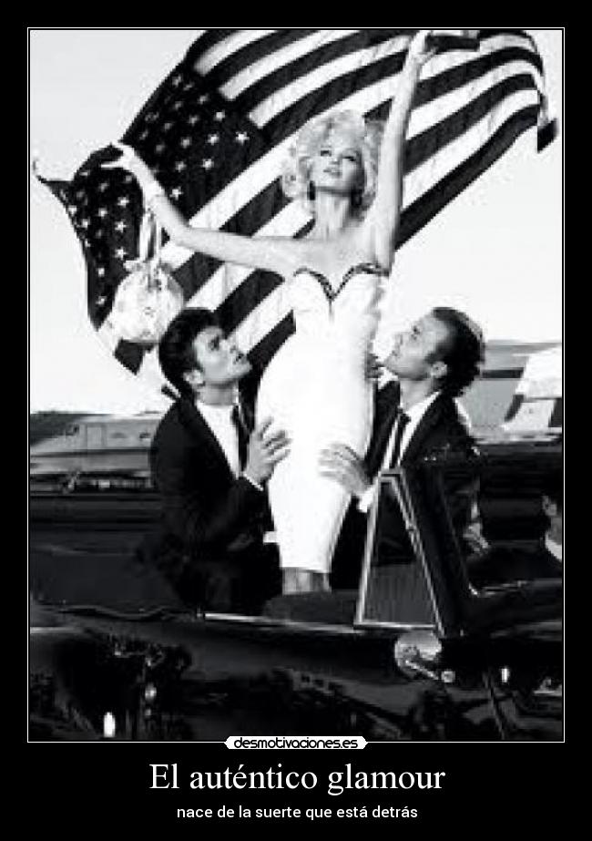 El auténtico glamour - nace de la suerte que está detrás