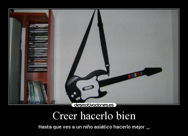 Creer hacerlo bien -