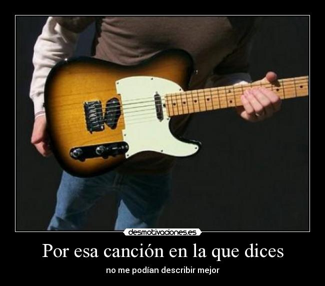 Por esa canción en la que dices -