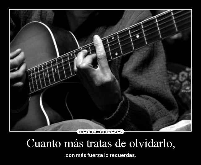 Cuanto más tratas de olvidarlo, -