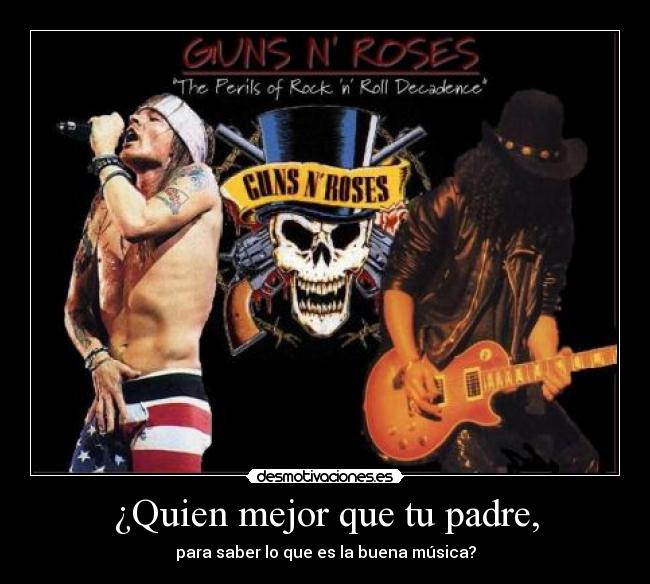 ¿Quien mejor que tu padre, -