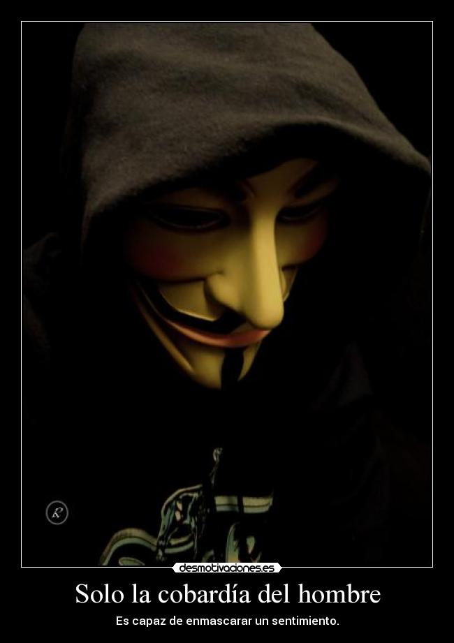 Solo la cobardía del hombre -