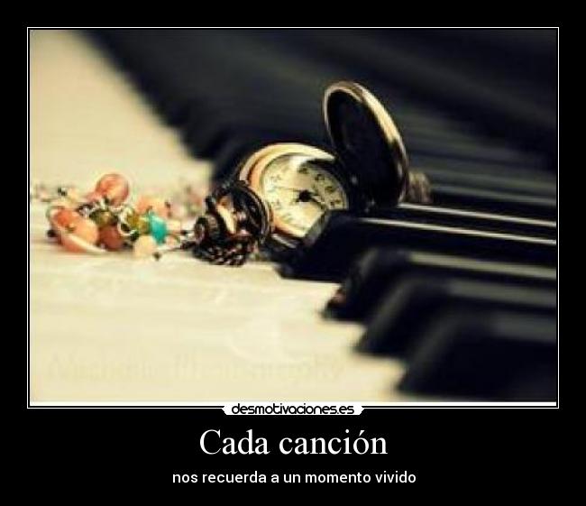 Cada canción - nos recuerda a un momento vivido